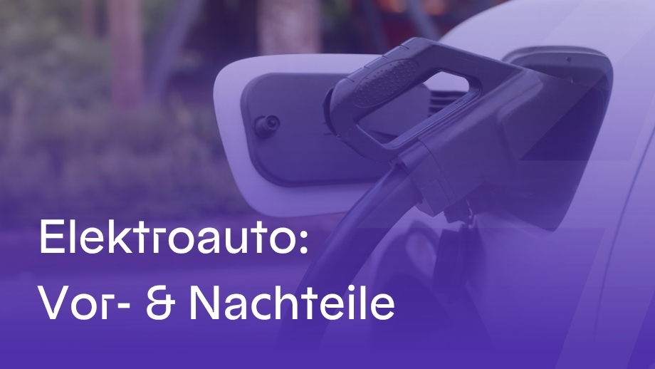 Elektroauto: Vor- & Nachteile im Praxistest