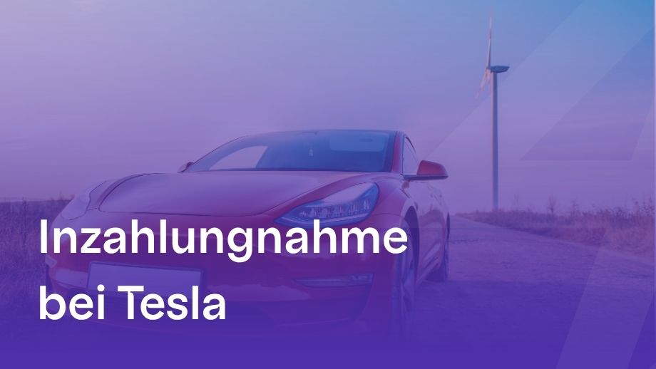Inzahlungnahme bei Tesla: Ablauf & Erfahrungen